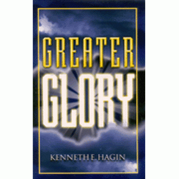 Greater Glory By Kenneth E. Hagin 